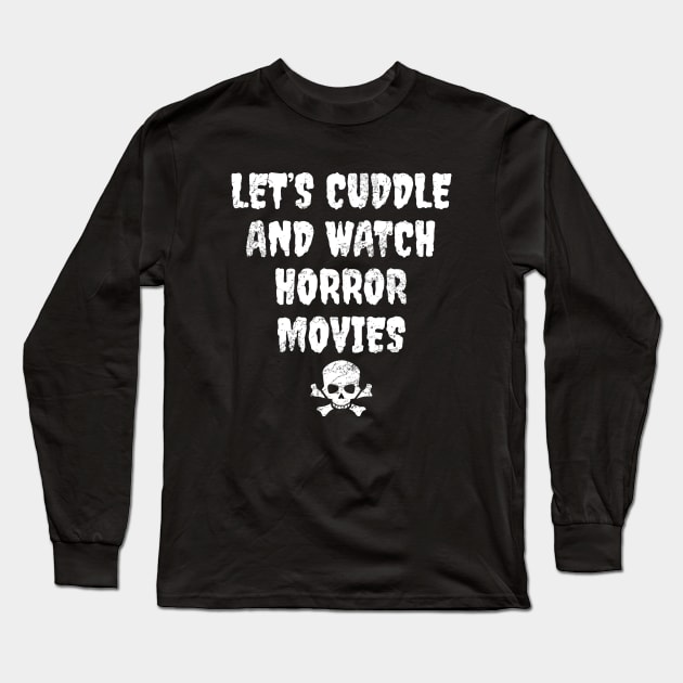 Let's Cuddle And Watch Horror Movies Long Sleeve T-Shirt by LunaMay